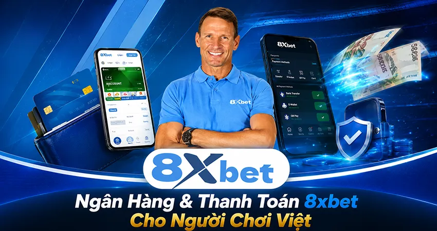 Ngân Hàng & Thanh Toán 8xbet Cho Người Chơi Việt