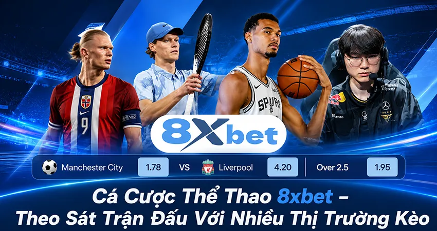 Cá Cược Thể Thao 8xbet – Theo Sát Trận Đấu Với Nhiều Thị Trường Kèo