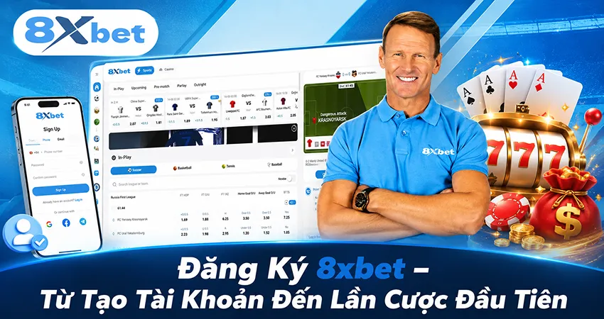 Đăng Ký 8xbet – Từ Tạo Tài Khoản Đến Lần Cược Đầu Tiên