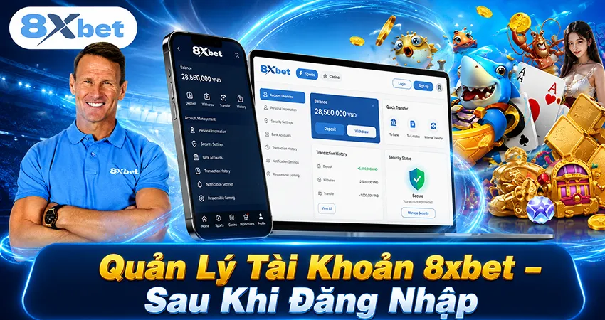 Quản Lý Tài Khoản 8xbet Sau Khi Đăng Nhập